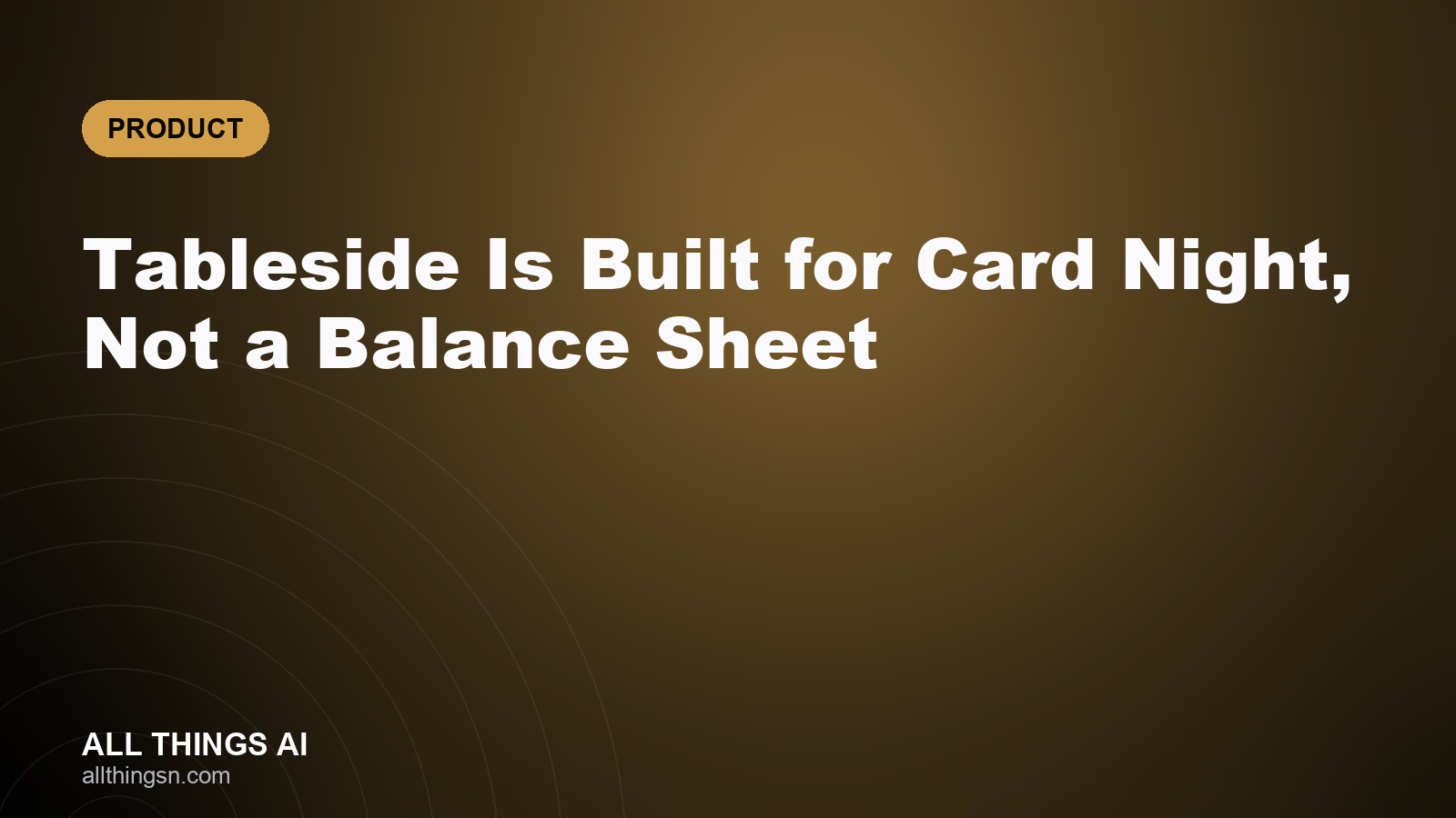 Tableside Is Built for Card Night, Not a Balance Sheet