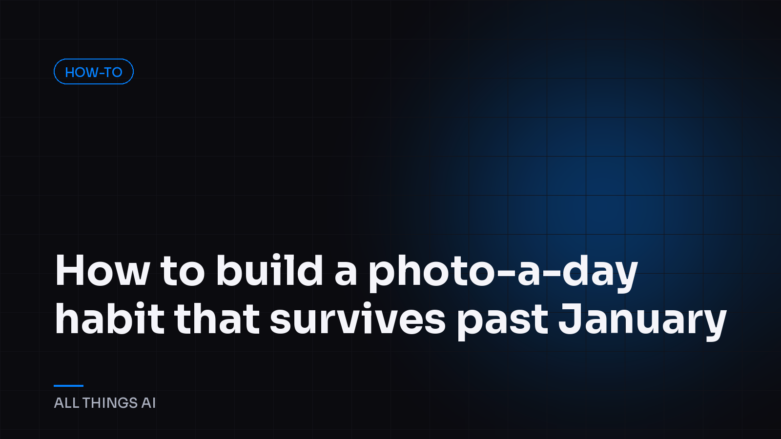 How to build a photo-a-day habit that survives past January