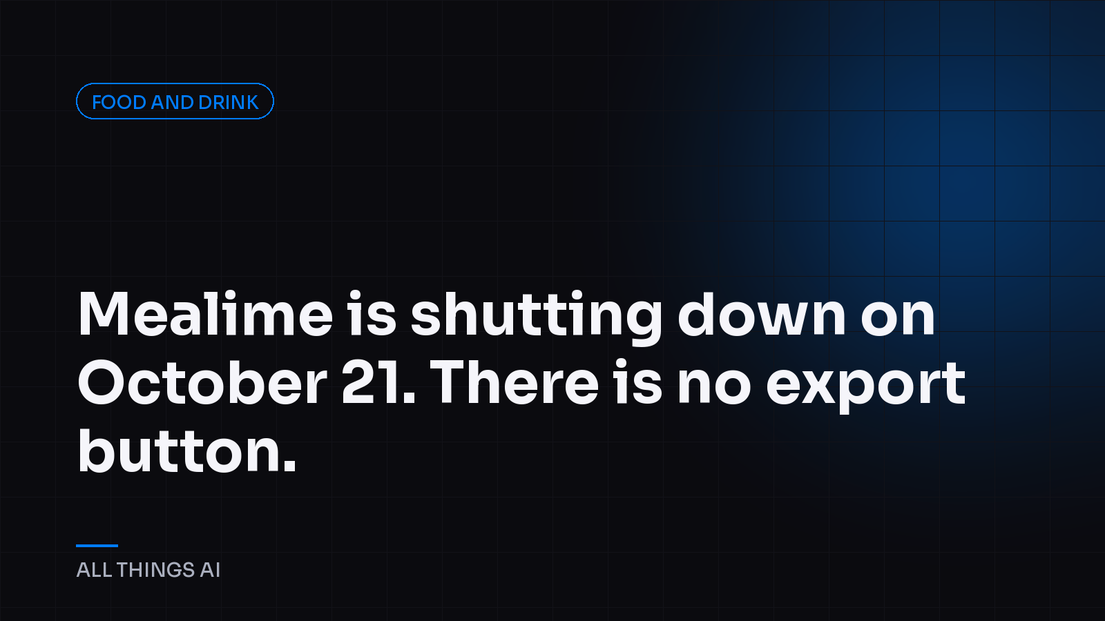 Mealime is shutting down on October 21. There is no export button.