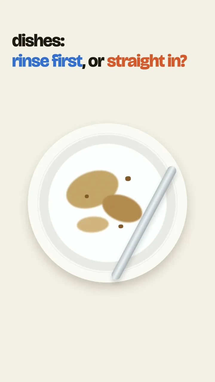 Settle it: dishes, rinse first or straight into the dishwasher?